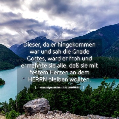 Picture 05 - Apostelgeschichte 11:23 LUTH1912 - Dieser, da er hingekommen war und sah die Gnade - Bible Verse Picture