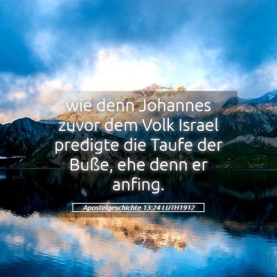 Picture 05 - Apostelgeschichte 13:24 LUTH1912 - wie denn Johannes zuvor dem Volk Israel predigte - Bible Verse Picture
