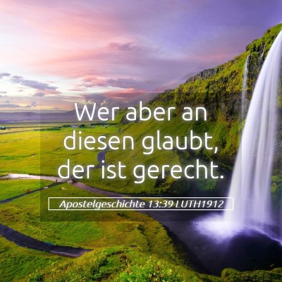 Picture 05 - Apostelgeschichte 13:39 LUTH1912 - Wer aber an diesen glaubt, der ist - Bible Verse Picture