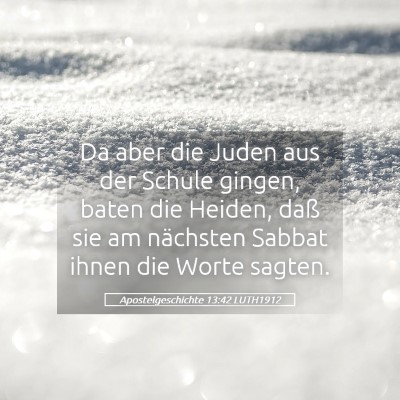 Picture 05 - Apostelgeschichte 13:42 LUTH1912 - Da aber die Juden aus der Schule gingen, baten - Bible Verse Picture