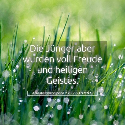 Picture 05 - Apostelgeschichte 13:52 LUTH1912 - Die Jünger aber wurden voll Freude und heiligen - Bible Verse Picture