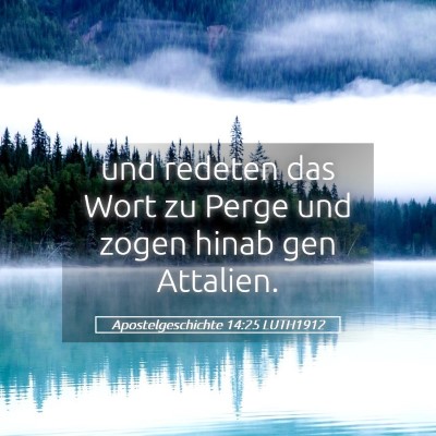 Picture 05 - Apostelgeschichte 14:25 LUTH1912 - und redeten das Wort zu Perge und zogen hinab gen - Bible Verse Picture