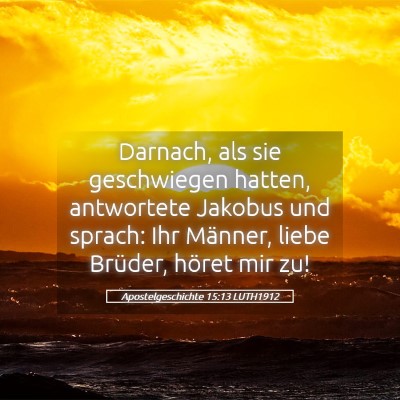 Picture 05 - Apostelgeschichte 15:13 LUTH1912 - Darnach, als sie geschwiegen hatten, antwortete - Bible Verse Picture