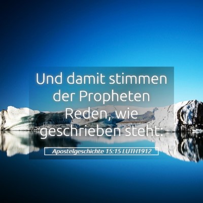Picture 05 - Apostelgeschichte 15:15 LUTH1912 - Und damit stimmen der Propheten Reden, wie - Bible Verse Picture