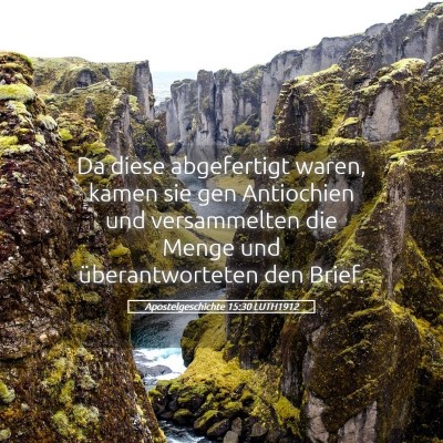 Picture 05 - Apostelgeschichte 15:30 LUTH1912 - Da diese abgefertigt waren, kamen sie gen - Bible Verse Picture