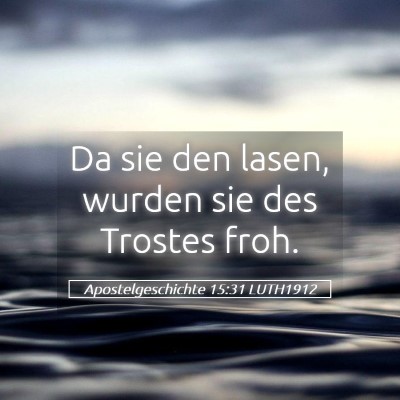 Picture 05 - Apostelgeschichte 15:31 LUTH1912 - Da sie den lasen, wurden sie des Trostes - Bible Verse Picture