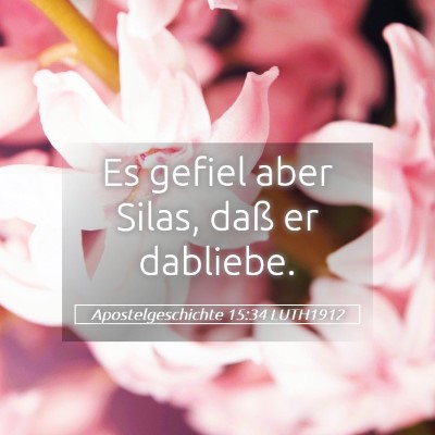 Picture 05 - Apostelgeschichte 15:34 LUTH1912 - Es gefiel aber Silas, daß er - Bible Verse Picture