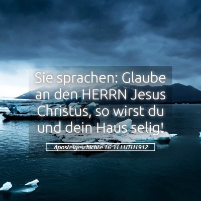 Picture 05 - Apostelgeschichte 16:31 LUTH1912 - Sie sprachen: Glaube an den HERRN Jesus Christus, - Bible Verse Picture