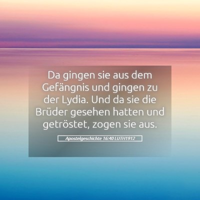 Picture 05 - Apostelgeschichte 16:40 LUTH1912 - Da gingen sie aus dem Gefängnis und gingen zu - Bible Verse Picture