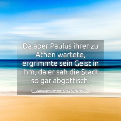 Picture 05 - Apostelgeschichte 17:16 LUTH1912 - Da aber Paulus ihrer zu Athen wartete, ergrimmte - Bible Verse Picture