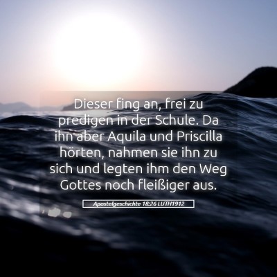 Picture 05 - Apostelgeschichte 18:26 LUTH1912 - Dieser fing an, frei zu predigen in der Schule. - Bible Verse Picture