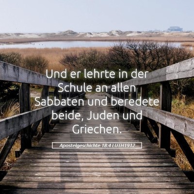 Picture 05 - Apostelgeschichte 18:4 LUTH1912 - Und er lehrte in der Schule an allen Sabbaten und - Bible Verse Picture