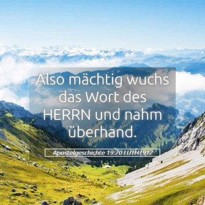 Picture 05 - Apostelgeschichte 19:20 LUTH1912 - Also mächtig wuchs das Wort des HERRN und nahm - Bible Verse Picture