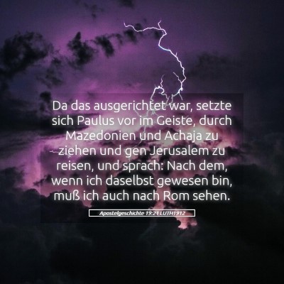Picture 05 - Apostelgeschichte 19:21 LUTH1912 - Da das ausgerichtet war, setzte sich Paulus vor - Bible Verse Picture