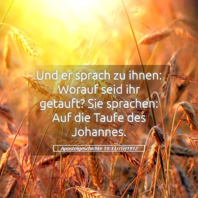 Picture 05 - Apostelgeschichte 19:3 LUTH1912 - Und er sprach zu ihnen: Worauf seid ihr getauft? - Bible Verse Picture