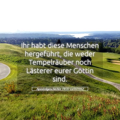 Picture 05 - Apostelgeschichte 19:37 LUTH1912 - Ihr habt diese Menschen hergeführt, die weder - Bible Verse Picture