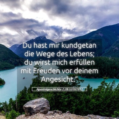 Picture 05 - Apostelgeschichte 2:28 LUTH1912 - Du hast mir kundgetan die Wege des Lebens; du - Bible Verse Picture