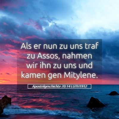Picture 05 - Apostelgeschichte 20:14 LUTH1912 - Als er nun zu uns traf zu Assos, nahmen wir ihn - Bible Verse Picture