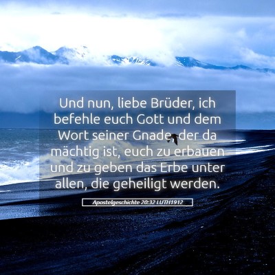 Picture 05 - Apostelgeschichte 20:32 LUTH1912 - Und nun, liebe Brüder, ich befehle euch Gott und - Bible Verse Picture