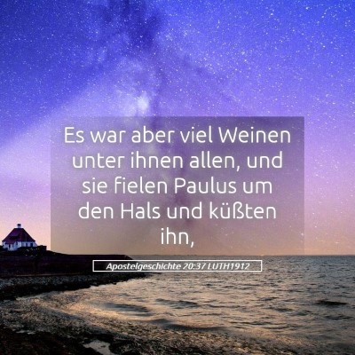 Picture 05 - Apostelgeschichte 20:37 LUTH1912 - Es war aber viel Weinen unter ihnen allen, und - Bible Verse Picture