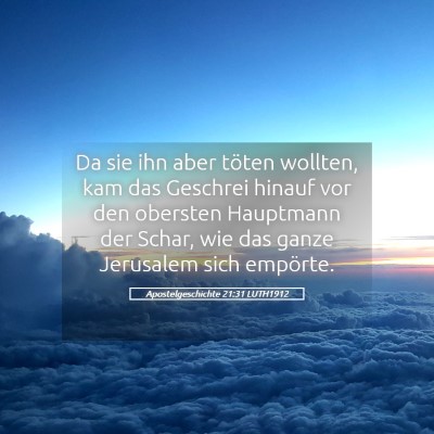 Picture 05 - Apostelgeschichte 21:31 LUTH1912 - Da sie ihn aber töten wollten, kam das Geschrei - Bible Verse Picture