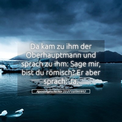Picture 05 - Apostelgeschichte 22:27 LUTH1912 - Da kam zu ihm der Oberhauptmann und sprach zu - Bible Verse Picture