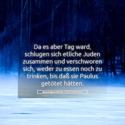 Picture 05 - Apostelgeschichte 23:12 LUTH1912 - Da es aber Tag ward, schlugen sich etliche Juden - Bible Verse Picture