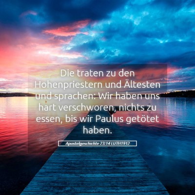 Picture 05 - Apostelgeschichte 23:14 LUTH1912 - Die traten zu den Hohenpriestern und Ältesten - Bible Verse Picture