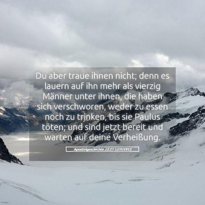Picture 05 - Apostelgeschichte 23:21 LUTH1912 - Du aber traue ihnen nicht; denn es lauern auf ihn - Bible Verse Picture