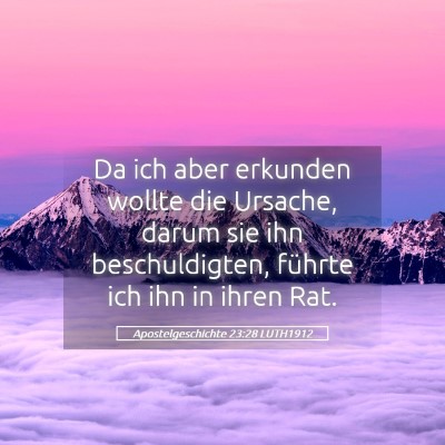 Picture 05 - Apostelgeschichte 23:28 LUTH1912 - Da ich aber erkunden wollte die Ursache, darum - Bible Verse Picture