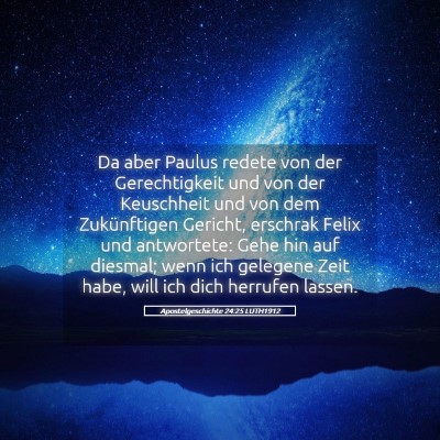 Picture 05 - Apostelgeschichte 24:25 LUTH1912 - Da aber Paulus redete von der Gerechtigkeit und - Bible Verse Picture