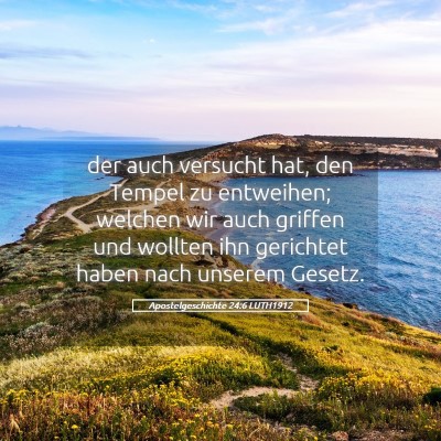 Picture 05 - Apostelgeschichte 24:6 LUTH1912 - der auch versucht hat, den Tempel zu entweihen; - Bible Verse Picture