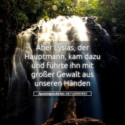 Picture 05 - Apostelgeschichte 24:7 LUTH1912 - Aber Lysias, der Hauptmann, kam dazu und führte - Bible Verse Picture
