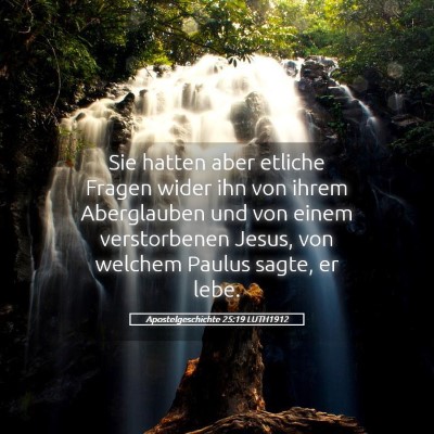 Picture 05 - Apostelgeschichte 25:19 LUTH1912 - Sie hatten aber etliche Fragen wider ihn von - Bible Verse Picture