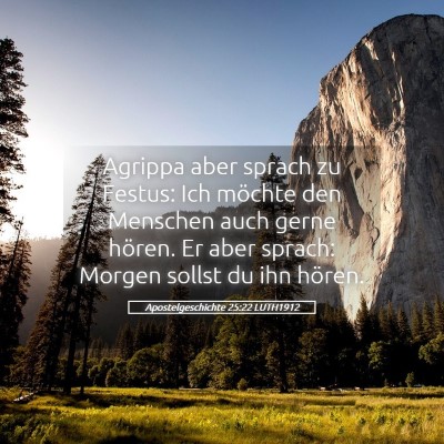 Picture 05 - Apostelgeschichte 25:22 LUTH1912 - Agrippa aber sprach zu Festus: Ich möchte den - Bible Verse Picture