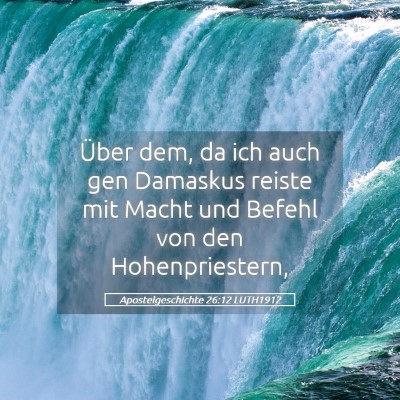 Picture 05 - Apostelgeschichte 26:12 LUTH1912 - Über dem, da ich auch gen Damaskus reiste mit - Bible Verse Picture