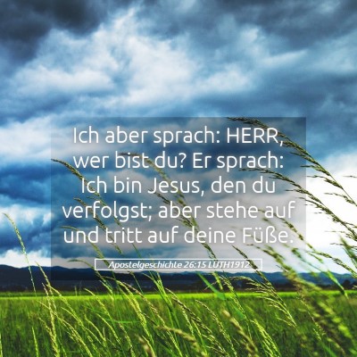 Picture 05 - Apostelgeschichte 26:15 LUTH1912 - Ich aber sprach: HERR, wer bist du? Er sprach: - Bible Verse Picture