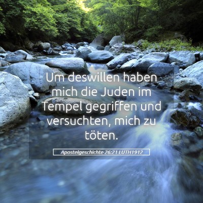 Picture 05 - Apostelgeschichte 26:21 LUTH1912 - Um deswillen haben mich die Juden im Tempel - Bible Verse Picture