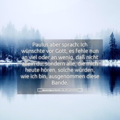 Picture 05 - Apostelgeschichte 26:29 LUTH1912 - Paulus aber sprach: Ich wünschte vor Gott, es - Bible Verse Picture