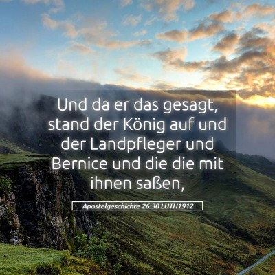 Picture 05 - Apostelgeschichte 26:30 LUTH1912 - Und da er das gesagt, stand der König auf und - Bible Verse Picture