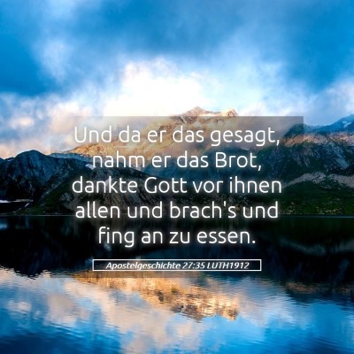 Picture 05 - Apostelgeschichte 27:35 LUTH1912 - Und da er das gesagt, nahm er das Brot, dankte - Bible Verse Picture
