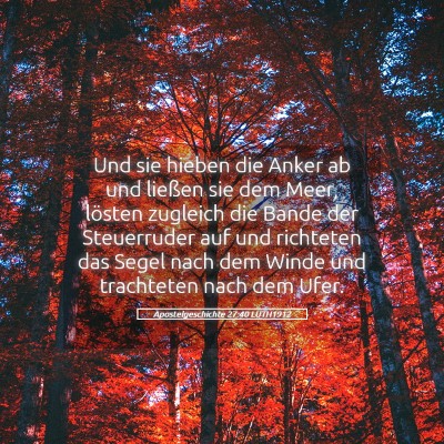 Picture 05 - Apostelgeschichte 27:40 LUTH1912 - Und sie hieben die Anker ab und ließen sie dem - Bible Verse Picture