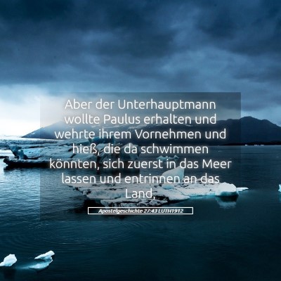 Picture 05 - Apostelgeschichte 27:43 LUTH1912 - Aber der Unterhauptmann wollte Paulus erhalten - Bible Verse Picture