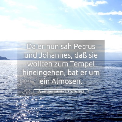Picture 05 - Apostelgeschichte 3:3 LUTH1912 - Da er nun sah Petrus und Johannes, daß sie - Bible Verse Picture