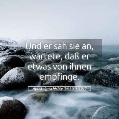 Picture 05 - Apostelgeschichte 3:5 LUTH1912 - Und er sah sie an, wartete, daß er etwas von - Bible Verse Picture