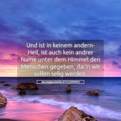 Picture 05 - Apostelgeschichte 4:12 LUTH1912 - Und ist in keinem andern-Heil, ist auch kein - Bible Verse Picture