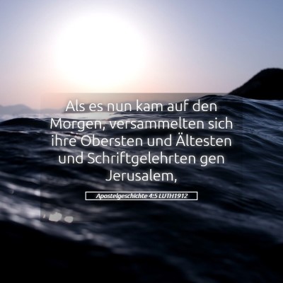 Picture 05 - Apostelgeschichte 4:5 LUTH1912 - Als es nun kam auf den Morgen, versammelten sich - Bible Verse Picture