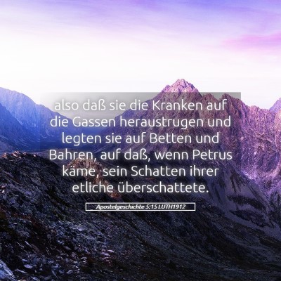 Picture 05 - Apostelgeschichte 5:15 LUTH1912 - also daß sie die Kranken auf die Gassen - Bible Verse Picture
