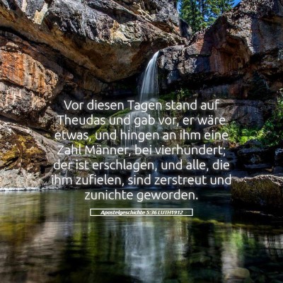 Picture 05 - Apostelgeschichte 5:36 LUTH1912 - Vor diesen Tagen stand auf Theudas und gab vor, - Bible Verse Picture