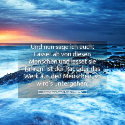 Picture 05 - Apostelgeschichte 5:38 LUTH1912 - Und nun sage ich euch: Lasset ab von diesen - Bible Verse Picture